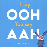 I say Ooh You say Aah (Paperback, 영국판) - 『나는 오, 너는 아!』원서