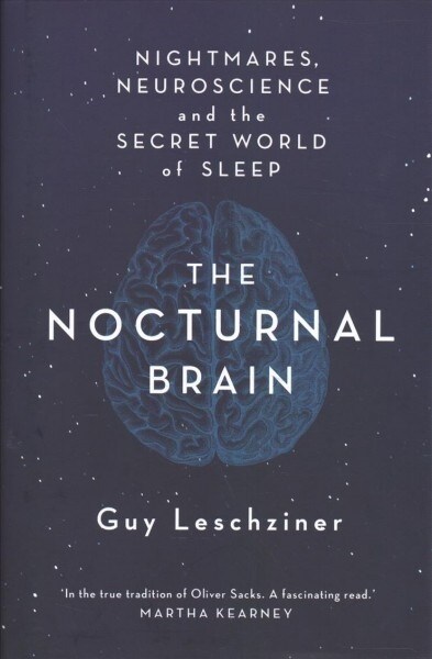 The Nocturnal Brain : Nightmares, Neuroscience and the Secret World of Sleep (Hardcover)
