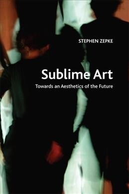 Sublime Art : Towards an Aesthetics of the Future (Paperback)