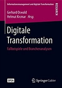 Digitale Transformation: Fallbeispiele Und Branchenanalysen (Hardcover, 1. Aufl. 2018)