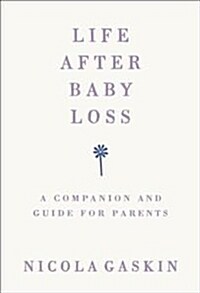 Life After Baby Loss : A Companion and Guide for Parents (Paperback)