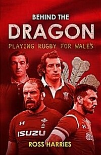 Behind the Dragon : Playing Rugby for Wales (Hardcover)