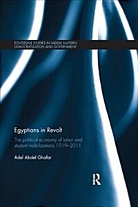 Egyptians in Revolt : The Political Economy of Labor and Student Mobilizations 1919–2011 (Paperback)