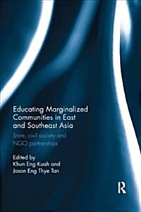 Educating Marginalized Communities in East and Southeast Asia : State, civil society and NGO partnerships (Paperback)