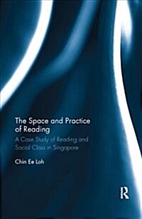 The Space and Practice of Reading : A Case Study of Reading and Social Class in Singapore (Paperback)