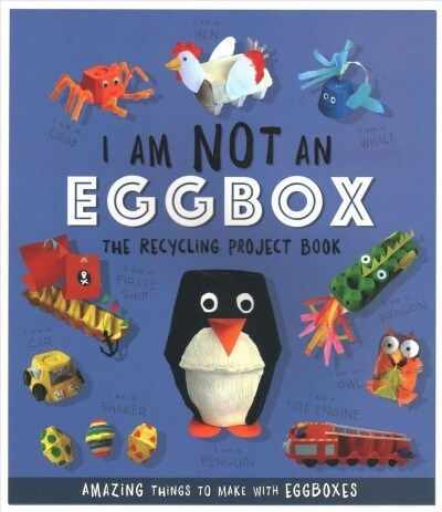 I Am Not An Eggbox - The Recycling Project Book : 10 Amazing Things to Make with Egg Boxes (Paperback)