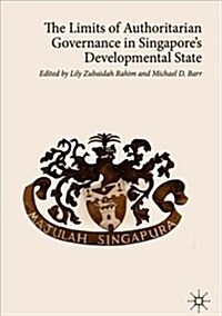 The Limits of Authoritarian Governance in Singapores Developmental State (Hardcover, 2019)