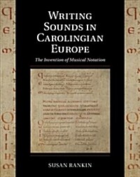 Writing Sounds in Carolingian Europe : The Invention of Musical Notation (Hardcover)