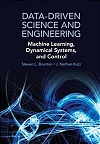 Data-Driven Science and Engineering : Machine Learning, Dynamical Systems, and Control (Hardcover)