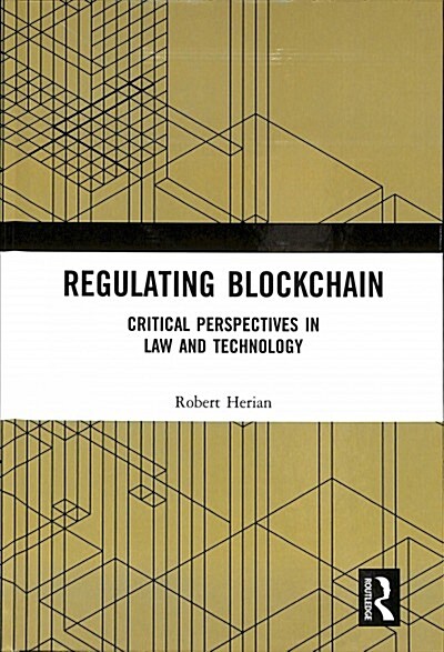 Regulating Blockchain : Critical Perspectives in Law and Technology (Hardcover)