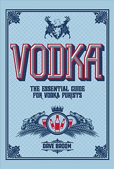 Vodka : The Essential Guide for Vodka Purists (Hardcover)