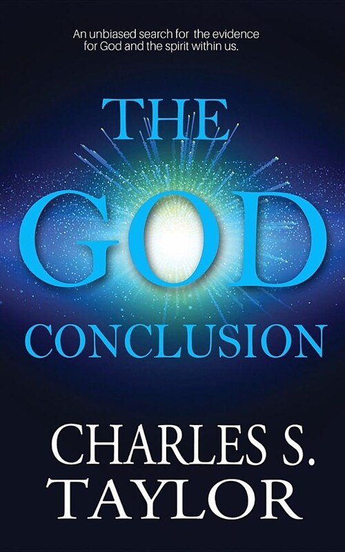 The God Conclusion : An unbiased search for the evidence for God and the spirit within us (Paperback)
