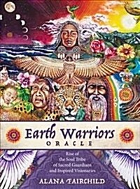 Earth Warriors Oracle : Rise of the Soul Tribe of Sacred Guardians and Inspired Visionaries (Paperback +  Cards)