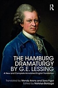 The Hamburg Dramaturgy by G.E. Lessing : A New and Complete Annotated English Translation (Hardcover)