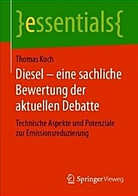 Diesel - Eine Sachliche Bewertung Der Aktuellen Debatte: Technische Aspekte Und Potenziale Zur Emissionsreduzierung (Paperback, 1. Aufl. 2018)