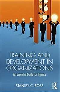 Training and Development in Organizations : An Essential Guide for Trainers (Paperback)