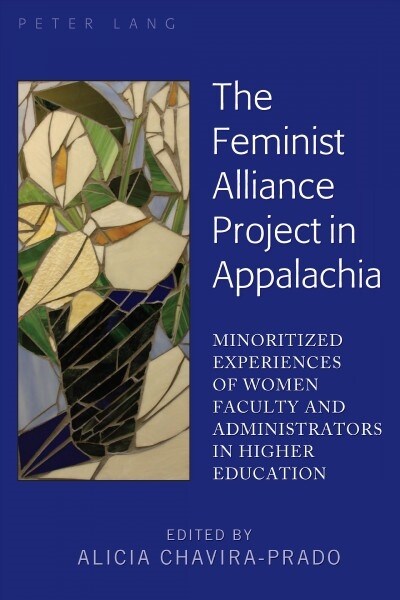 The Feminist Alliance Project in Appalachia: Minoritized Experiences of Women Faculty and Administrators in Higher Education (Hardcover)