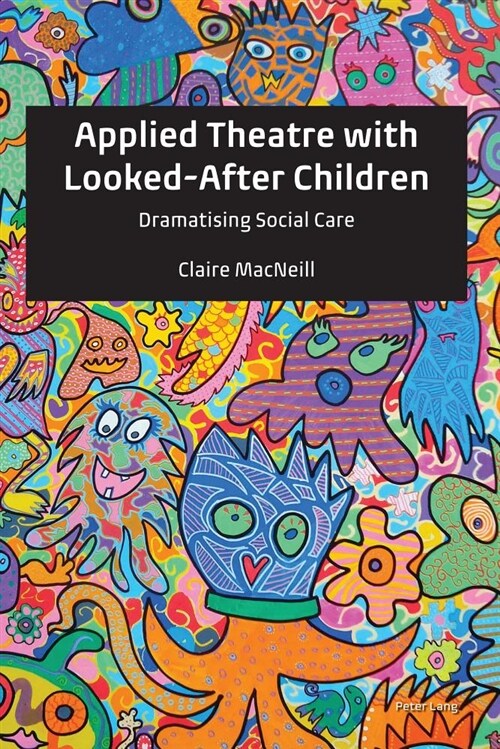 Applied Theatre with Looked-After Children : Dramatising Social Care (Hardcover, New ed)