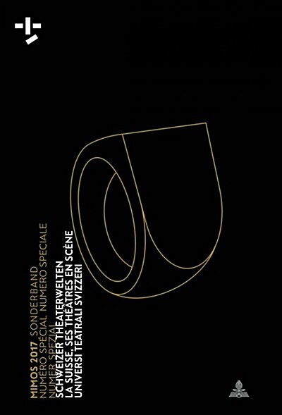 Mimos 2017 Sonderband Num?o Sp?ial Numero Speciale Numer Spezial: Schweizer Theaterwelten La Suisse, Ses Th羽tres En Sc?e Universi Teatrali Svizzer (Paperback)
