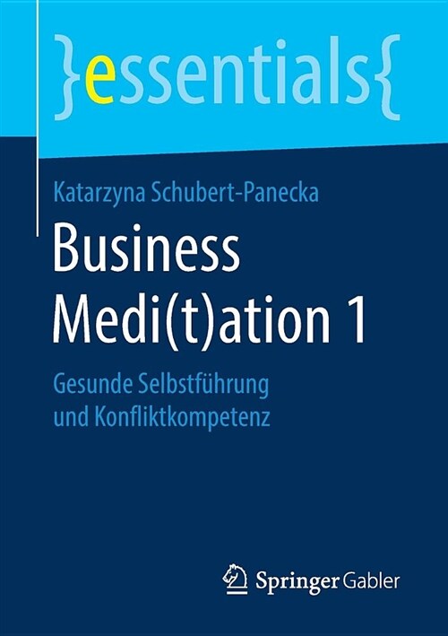 Business Medi(t)Ation 1: Gesunde Selbstf?rung Und Konfliktkompetenz (Paperback, 1. Aufl. 2018)