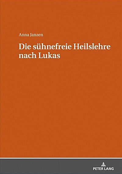 Die Suehnefreie Heilslehre Nach Lukas (Hardcover)