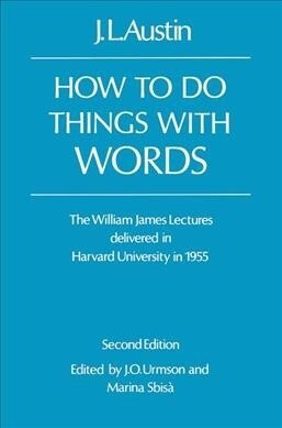 How To Do Things With words : The William James Lectures Delivered at Harvard University in 1955 (Hardcover)