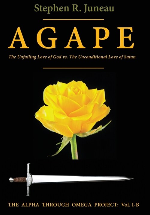 AGAPE-Part B: The Unfailing Love of God vs The Unconditional Love of Satan (Hardcover, Part B in a Two)