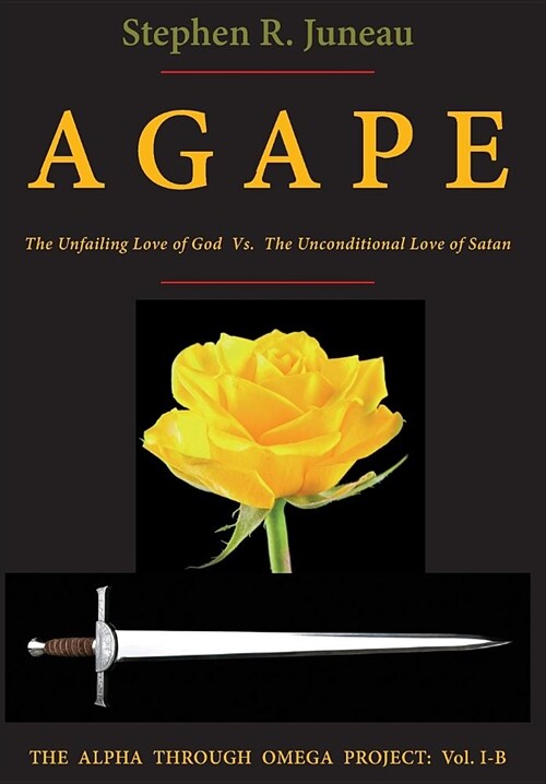 AGAPE - Part B: The Unfailing Love of God vs. The Unconditional Love of Satan (Hardcover, Part B in a Two)