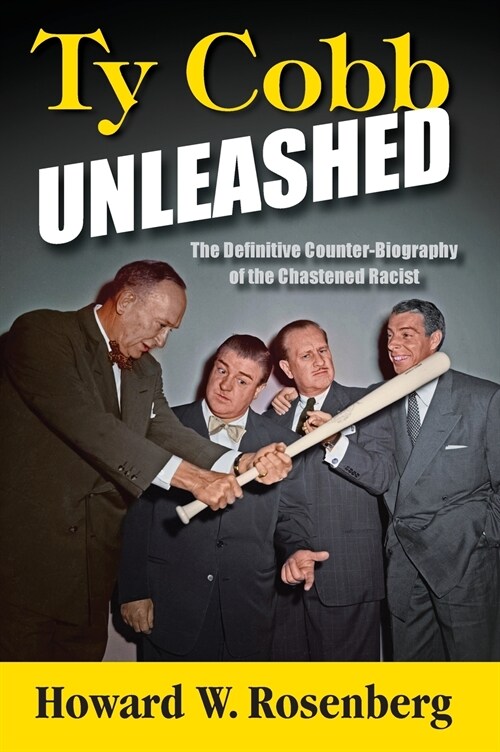 Ty Cobb Unleashed: The Definitive Counter-Biography of the Chastened Racist (Hardcover)