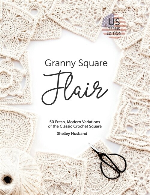 Granny Square Flair Us Terms Edition: 50 Fresh, Modern Variations of the Classic Crochet Square (Paperback)