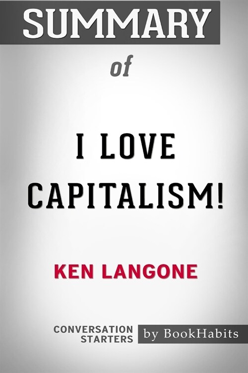 Summary of I Love Capitalism by Ken Langone: Conversation Starters (Paperback)