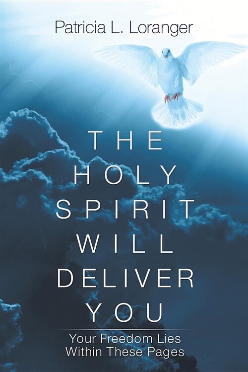 The Holy Spirit Will Deliver You: Your Freedom Lies Within These Pages (Paperback)