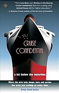 Cruise Confidential: A Hit Below the Waterline: Where the Crew Lives, Eats, Wars, and Parties -- One Crazy Year Working on (Hardcover)
