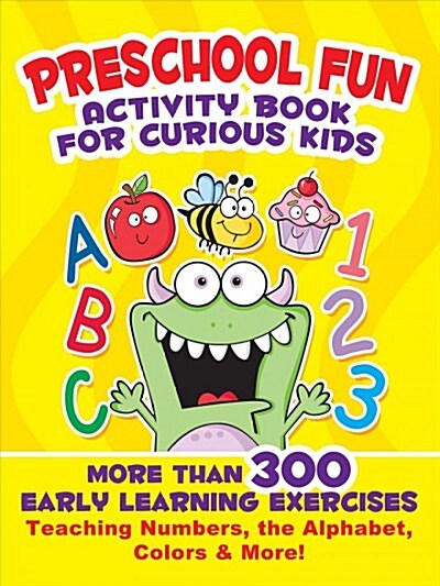 Preschool Fun Activity Book for Curious Kids : More Than 300 Early Learning Exercises Teaching Numbers, the Alphabet, Colors, and More! (Paperback)