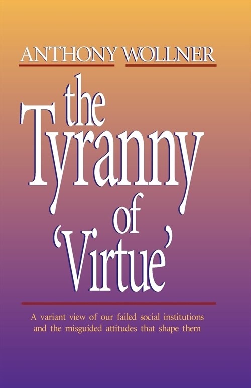 The Tyranny of virtue (Paperback)