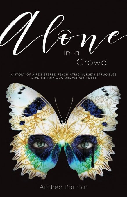 Alone in a Crowd: A Story of a Registered Psychiatric Nurses Struggles with Bulimia and Mental Wellness (Paperback)
