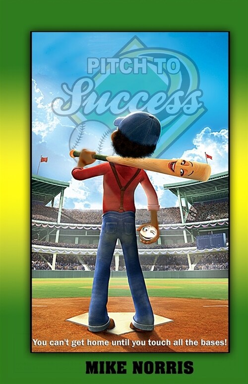 Pitch to Success: You Cant Get Home Until You Touch All the Bases! (Paperback)