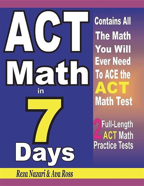 ACT Math in 7 Days: Step-By-Step Guide to Preparing for the ACT Math Test Quickly (Paperback)