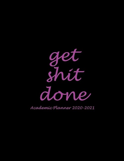 Get Shit Done: Academic Planner 2020-2021: Pink Black Color, Two Year Academic 2020-2021 Calendar Book, Weekly/Monthly/Yearly Calenda (Paperback)