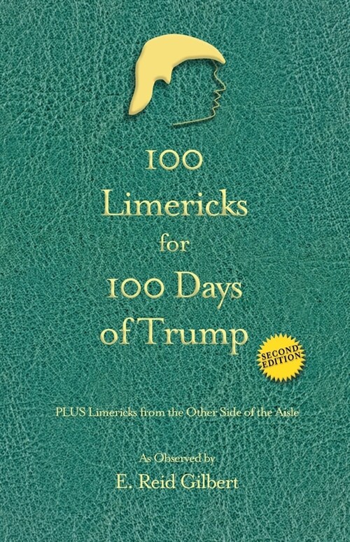 100 Limericks for 100 Days of Trump: With Limericks from the Other Side of the Aisle (Paperback)