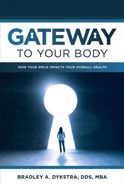 Gateway to Your Body: How Your Smile Impacts Your Overall Health (Paperback)