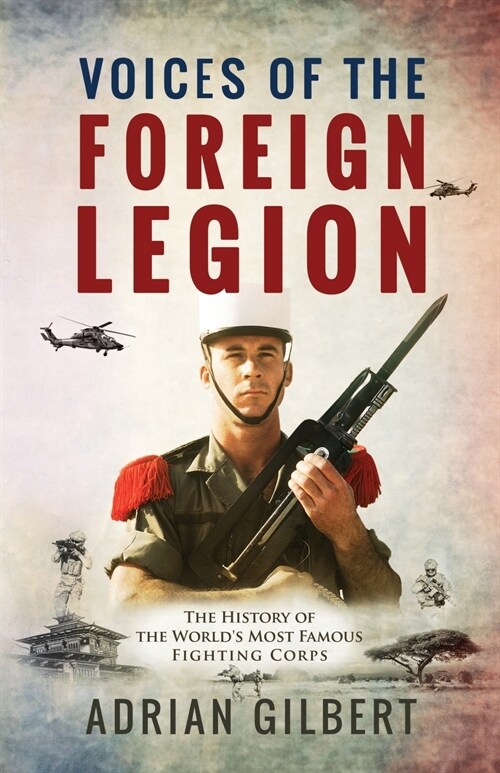 Voices of the Foreign Legion: The French Foreign Legion in Its Own Words (Paperback)