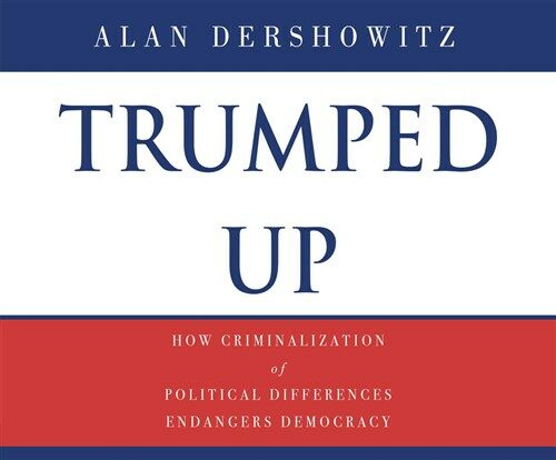 Trumped Up: How Criminalization of Political Differences Endangers Democracy (Audio CD)