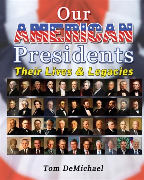 Our American Presidents: Their Lives & Legacies (Paperback)