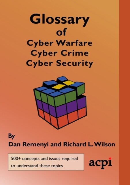 Glossary of Cyber Warfare, Cyber Crime and Cyber Security (Paperback)