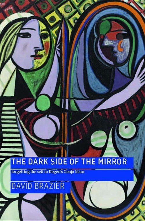 The Dark Side of the Mirror : Forgetting the Self in Dogens Genjo Koan (Paperback)