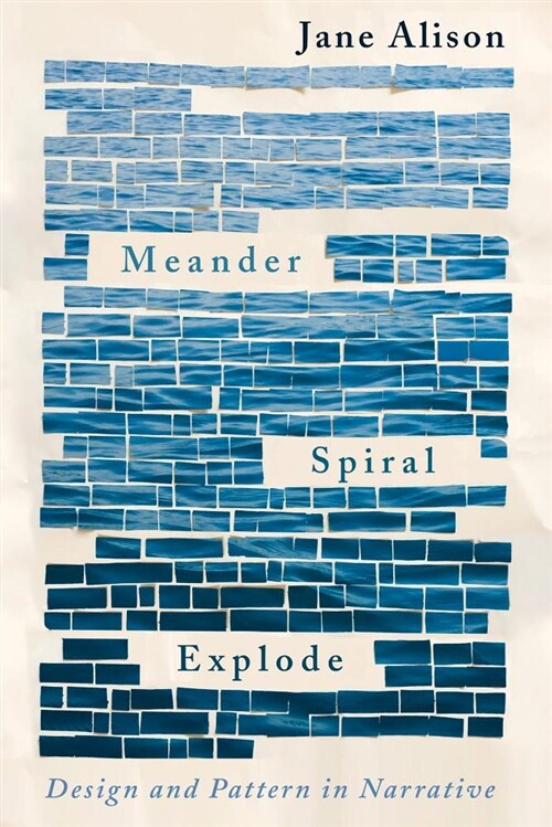 Meander, Spiral, Explode: Design and Pattern in Narrative (Paperback)