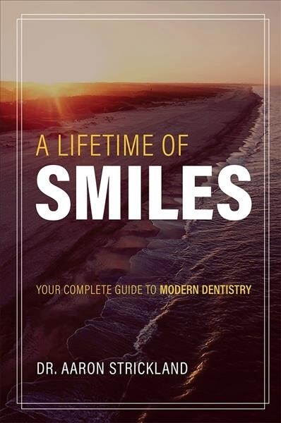 A Lifetime of Smiles: Your Complete Guide to Modern Dentistry (Paperback)