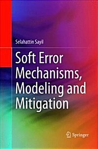 Soft Error Mechanisms, Modeling and Mitigation (Paperback)