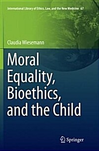 Moral Equality, Bioethics, and the Child (Paperback)